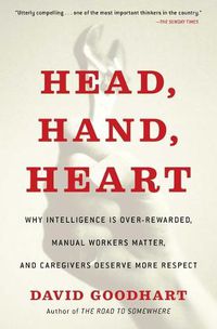 Cover image for Head, Hand, Heart: Why Intelligence Is Over-Rewarded, Manual Workers Matter, and Caregivers Deserve More Respect