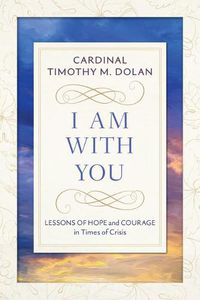 Cover image for I Am with You: Lessons of Hope and Courage in Times of Crisis