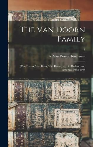 Cover image for The Van Doorn Family: (Van Doorn, Van Dorn, Van Doren, Etc.) in Holland and America, 1088-1908; 2