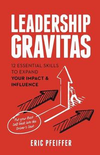 Cover image for Leadership Gravitas: 12 Essential Skills to Expand your Impact and Influence