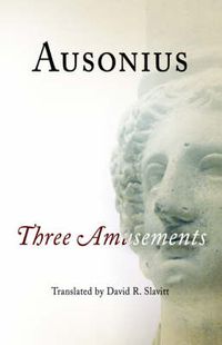 Cover image for Ausonius: Three Amusements