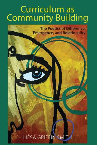 Curriculum as Community Building: The Poetics of Difference, Emergence, and Relationality