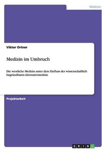 Cover image for Medizin im Umbruch: Die westliche Medizin unter dem Einfluss der wissenschaftlich begrundbaren Alternativmedizin