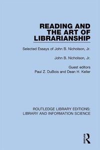 Cover image for Reading and the Art of Librarianship: Selected Essays of John B. Nicholson, Jr.