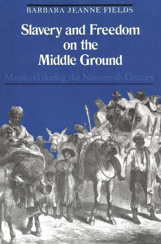 Cover image for Slavery and Freedom on the Middle Ground: Maryland During the Nineteenth Century