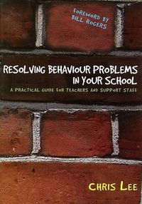 Cover image for Resolving Behaviour Problems in Your School: A Practical Guide for Teachers and Support Staff