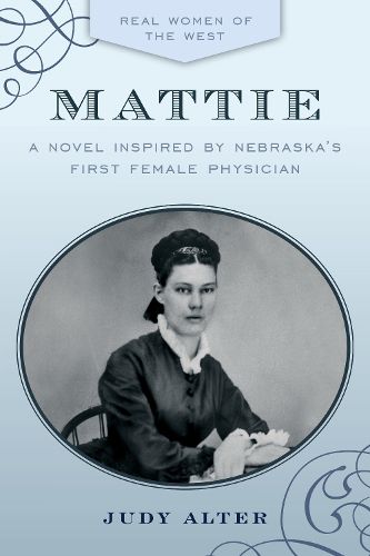 Mattie: A Novel Inspired by Nebraska's First Female Physician