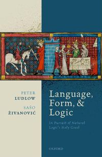 Cover image for Language, Form, and Logic: In Pursuit of Natural Logic's Holy Grail