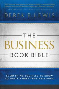 Cover image for The Business Book Bible: Everything You Need to Know to Write a Great Business Book