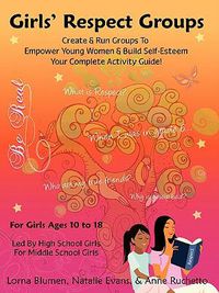 Cover image for Girls' Respect Groups: An Innovative Program to Empower Young Women & Build Self-Esteem
