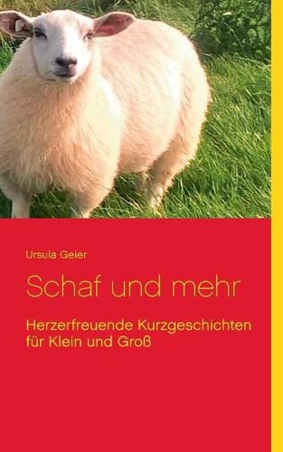 Schaf und mehr: Herzerfreuende Kurzgeschichten fur Klein und Gross