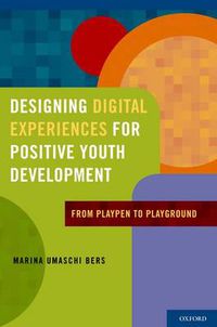 Cover image for Designing Digital Experiences for Positive Youth Development: From Playpen to Playground