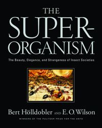 Cover image for The Super-organism: The Beauty, Elegance, and Strangeness of Insect Societies
