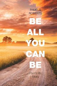 Cover image for Be All You Can Be: Pam's Life Story