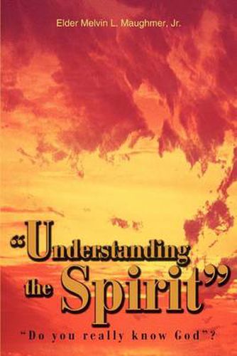 Cover image for Understanding the Spirit: Do You Really Know God ?