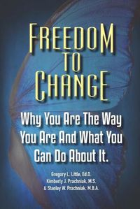 Cover image for Freedom To Change: Why You Are The Way You Are and What You Can Do About It