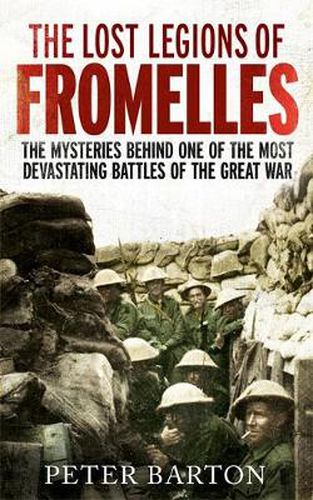 Cover image for The Lost Legions of Fromelles: The Mysteries Behind one of the Most Devastating Battles of the Great War