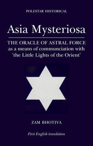 Asia Mysteriosa: The Oracle of Astral Force as a Means of Communication with 'the Little Lights of the Orient