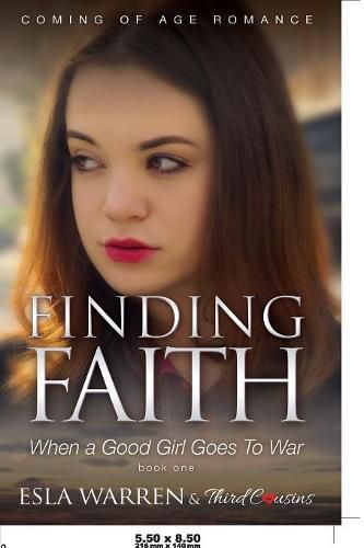 Cover image for Finding Faith - When a Good Girl Goes To War (Book 1) Coming Of Age Romance