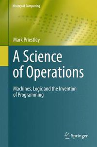 Cover image for A Science of Operations: Machines, Logic and the Invention of Programming