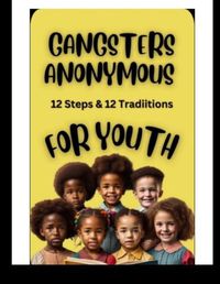 Cover image for Gangsters Anonymous 12 Steps and 12 Traditions for Youth