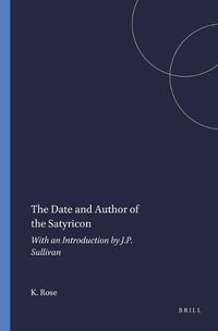 Cover image for The Date and Author of the Satyricon: With an Introduction by J.P. Sullivan