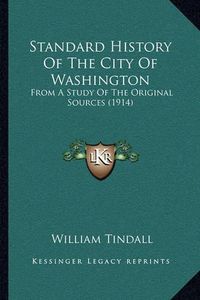 Cover image for Standard History of the City of Washington: From a Study of the Original Sources (1914)