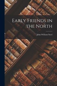 Cover image for Early Friends in the North