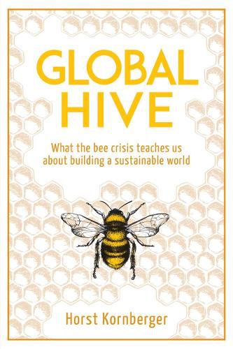 Cover image for Global Hive: What The Bee Crisis Teaches Us About Building a Sustainable World