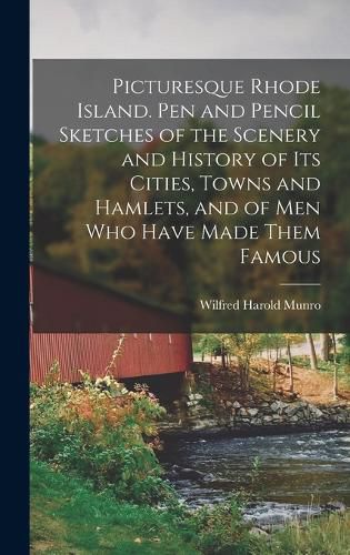 Cover image for Picturesque Rhode Island. Pen and Pencil Sketches of the Scenery and History of its Cities, Towns and Hamlets, and of men who Have Made Them Famous