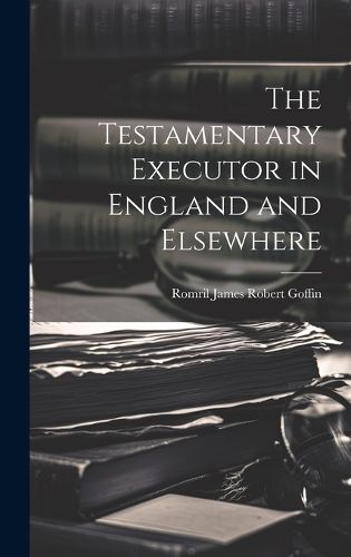 Cover image for The Testamentary Executor in England and Elsewhere