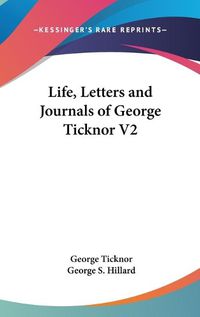 Cover image for Life, Letters and Journals of George Ticknor V2