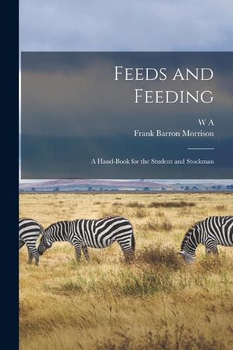 Cover image for Feeds and Feeding; a Hand-book for the Student and Stockman