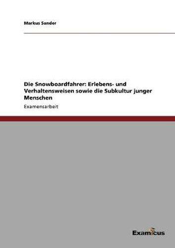 Cover image for Die Snowboardfahrer: Erlebens- und Verhaltensweisen sowie die Subkultur junger Menschen