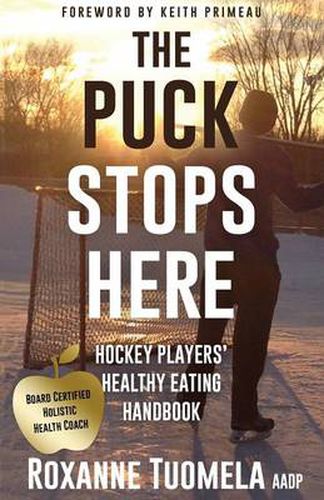 Cover image for The Puck Stops Here: Hockey Players' Healthy Eating Handbook