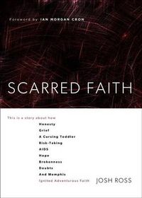 Cover image for Scarred Faith: This is a story about how Honesty, Grief, a Cursing Toddler, Risk-Taking, AIDS, Hope, Brokenness, Doubts, and Memphis Ignited Adventurous Faith