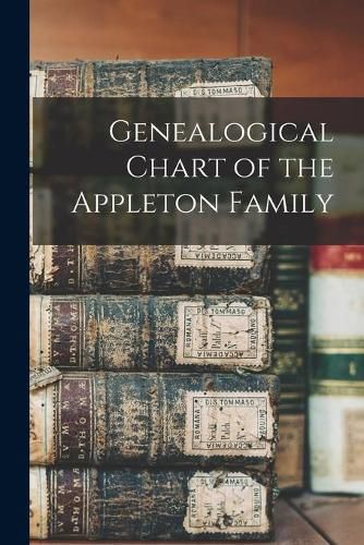 Cover image for Genealogical Chart of the Appleton Family