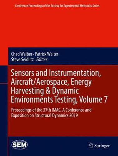 Cover image for Sensors and Instrumentation, Aircraft/Aerospace, Energy Harvesting & Dynamic Environments Testing, Volume 7: Proceedings of the 37th IMAC, A Conference and Exposition on Structural Dynamics 2019