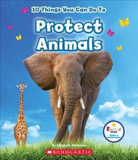 Cover image for 10 Things You Can Do to Protect Animals (Rookie Star: Make a Difference)