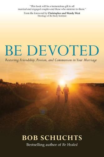 Be Devoted: Restoring Friendship, Passion, and Communion in Your Marriage