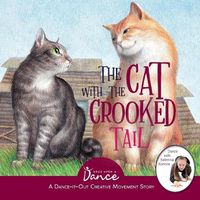 Cover image for The Cat with the Crooked Tail: A Dance-It-Out Creative Movement Story for Young Movers