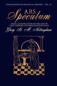 Cover image for Ars Speculum: Being an Instruction on the Arte of Using Mirrors and Shewstones in Magic