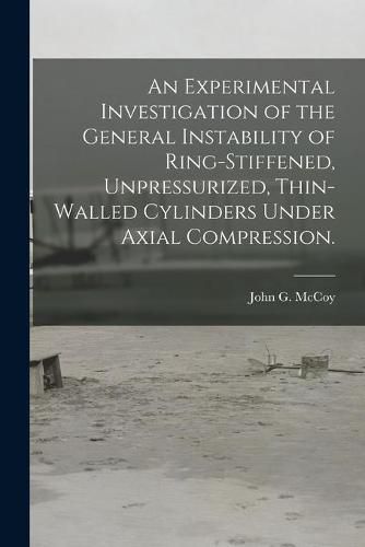 An Experimental Investigation of the General Instability of Ring-stiffened, Unpressurized, Thin-walled Cylinders Under Axial Compression.