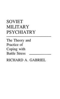 Cover image for Soviet Military Psychiatry: The Theory and Practice of Coping With Battle Stress