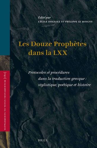 Cover image for Les Douze Prophetes dans la LXX: Protocoles et procedures dans la traduction grecque: stylistique, poetique et histoire