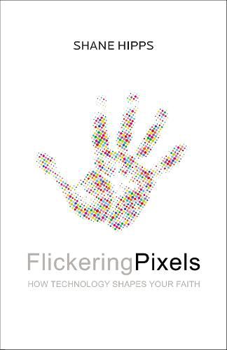 Cover image for Flickering Pixels: How Technology Shapes Your Faith