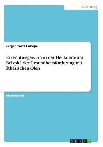 Cover image for Erkenntnisgewinn in der Heilkunde am Beispiel der Gesundheitsfoerderung mit atherischen OElen