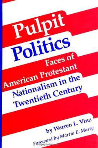 Cover image for Pulpit Politics: Faces of American Protestant Nationalism in the Twentieth Century