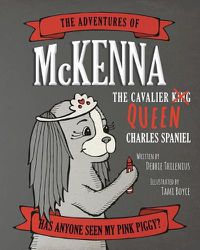 Cover image for The Adventures of McKenna The Cavalier Queen Charles Spaniel: Has Anyone Seen My Pink Piggy?