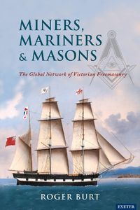 Cover image for Miners, Mariners & Masons: The Global Network of Victorian Freemasonry